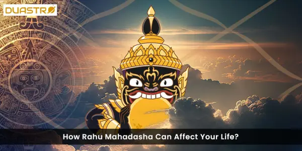 How Rahu Mahadasha Can Affect Your Life?